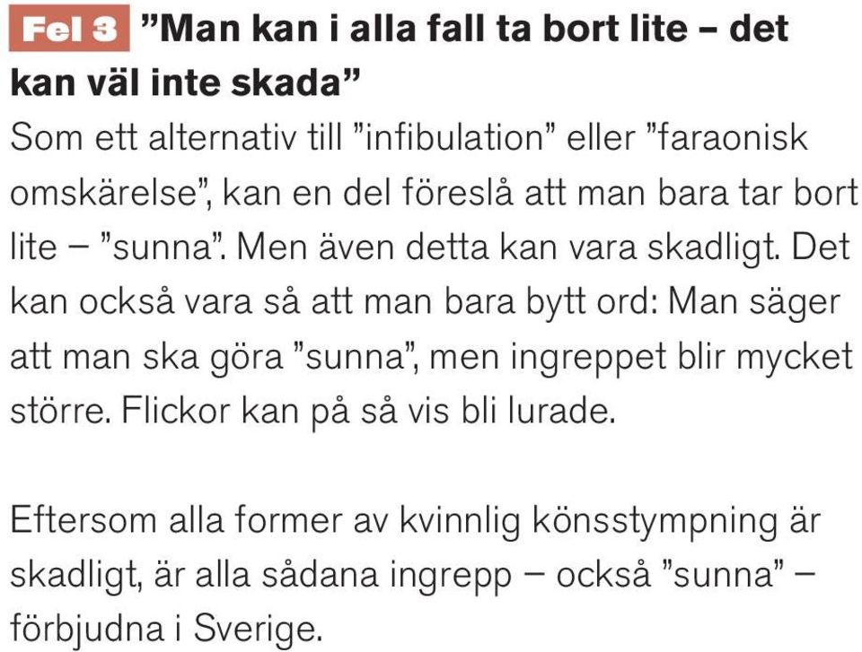 Det kan också vara så att man bara bytt ord: Man säger att man ska göra sunna, men ingreppet blir mycket större.