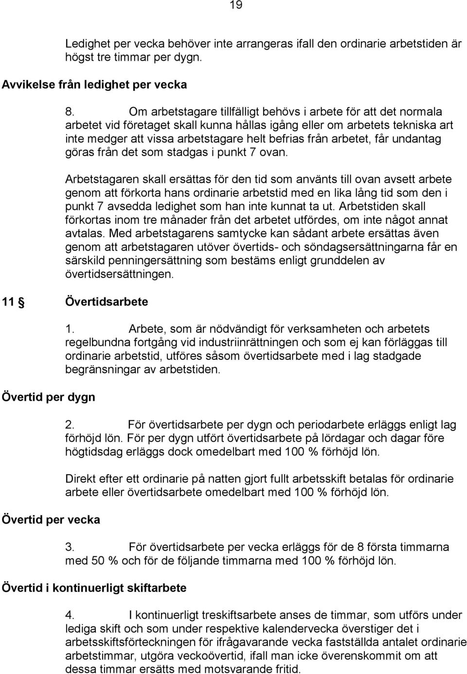 arbetet, får undantag göras från det som stadgas i punkt 7 ovan.