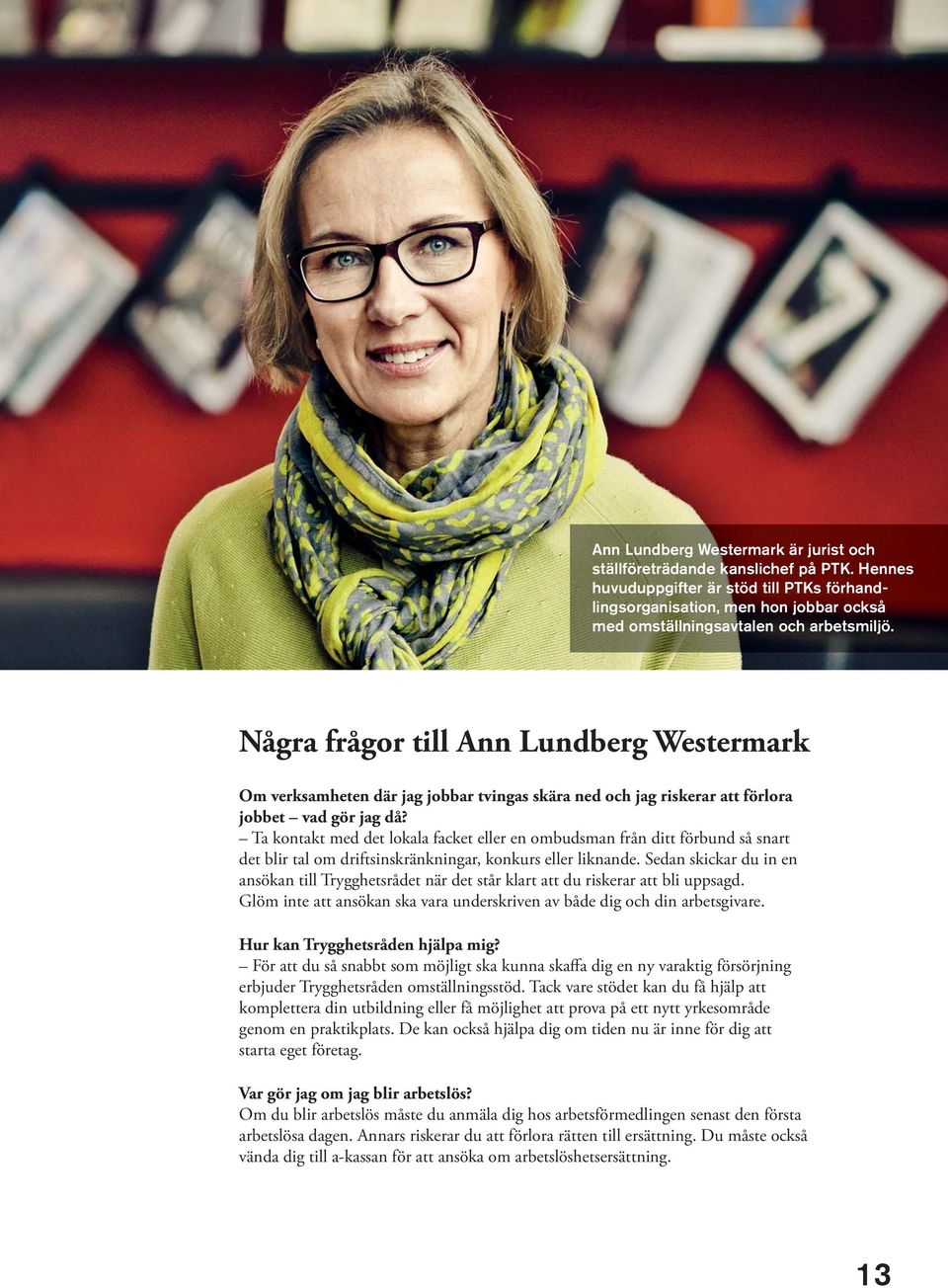 Några frågor till Ann Lundberg Westermark Om verksamheten där jag jobbar tvingas skära ned och jag riskerar att förlora jobbet vad gör jag då?