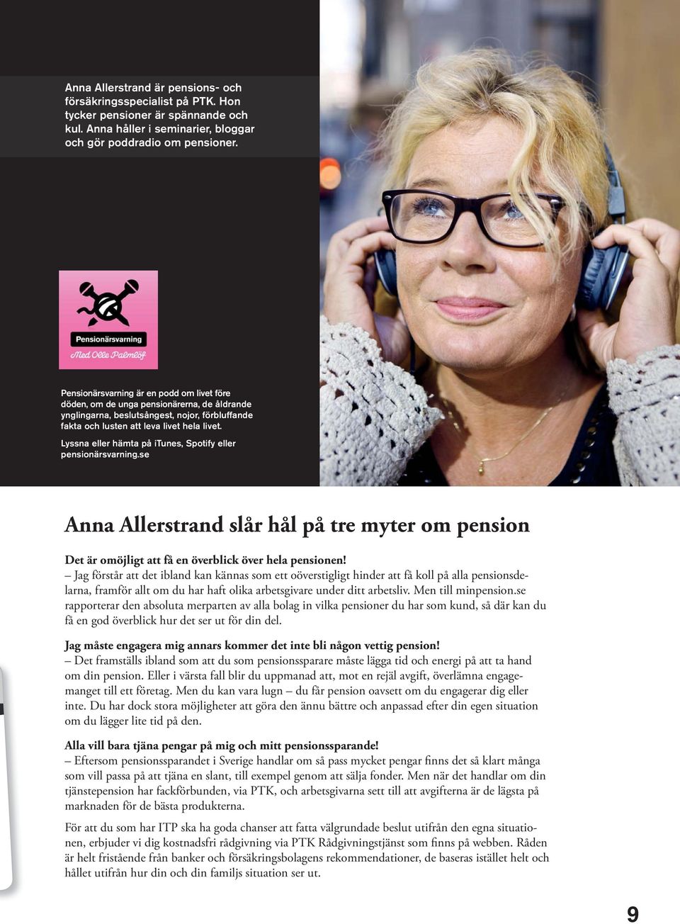 Lyssna eller hämta på itunes, Spotify eller pensionärsvarning.se Anna Allerstrand slår hål på tre myter om pension Det är omöjligt att få en överblick över hela pensionen!