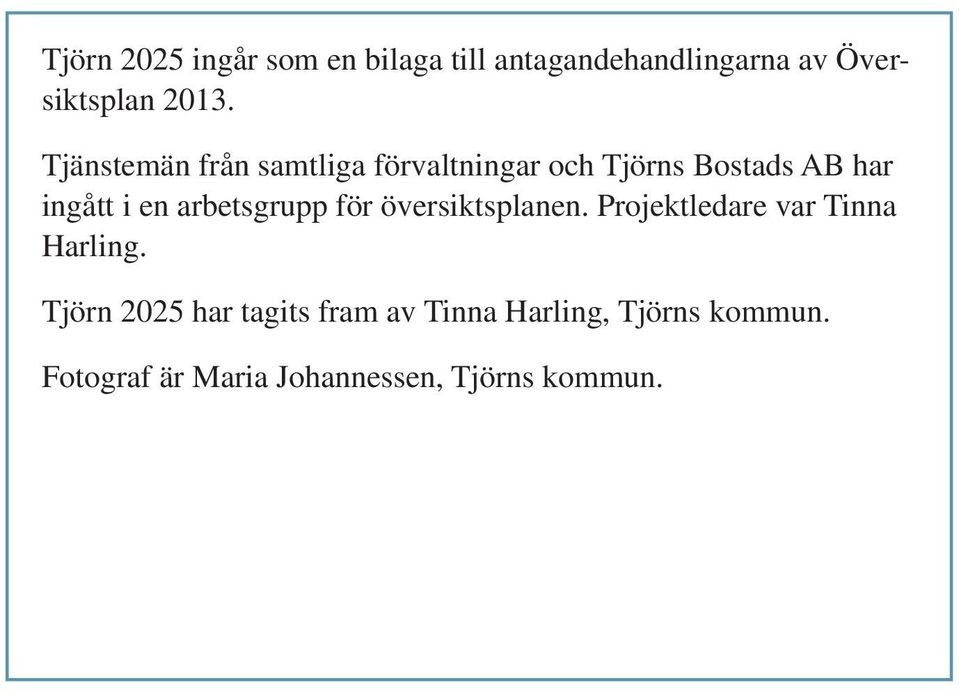 arbetsgrupp för översiktsplanen. Projektledare var Tinna Harling.