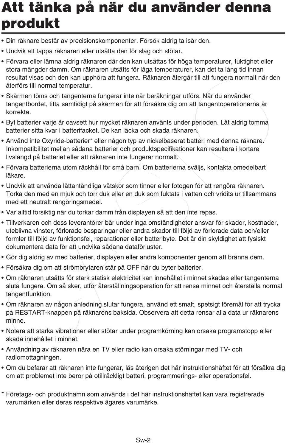 Om räknaren utsätts för låga temperaturer, kan det ta lång tid innan resultat visas och den kan upphöra att fungera. Räknaren återgår till att fungera normalt när den återförs till normal temperatur.