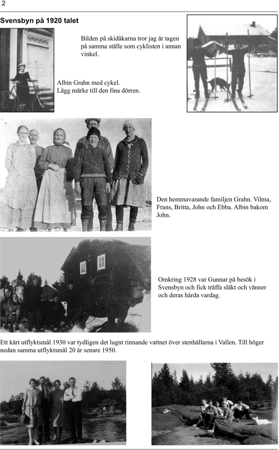 Albin bakom John. Omkring 1928 var Gunnar på besök i Svensbyn och fick träffa släkt och vänner och deras hårda vardag.