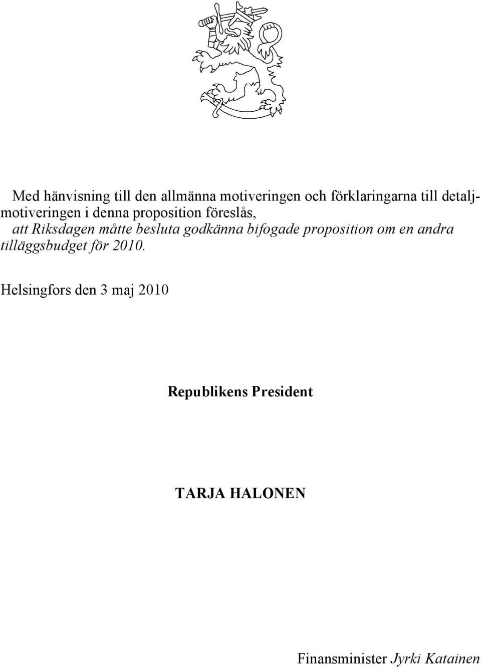 godkänna bifogade proposition om en andra tilläggsbudget för 2010.