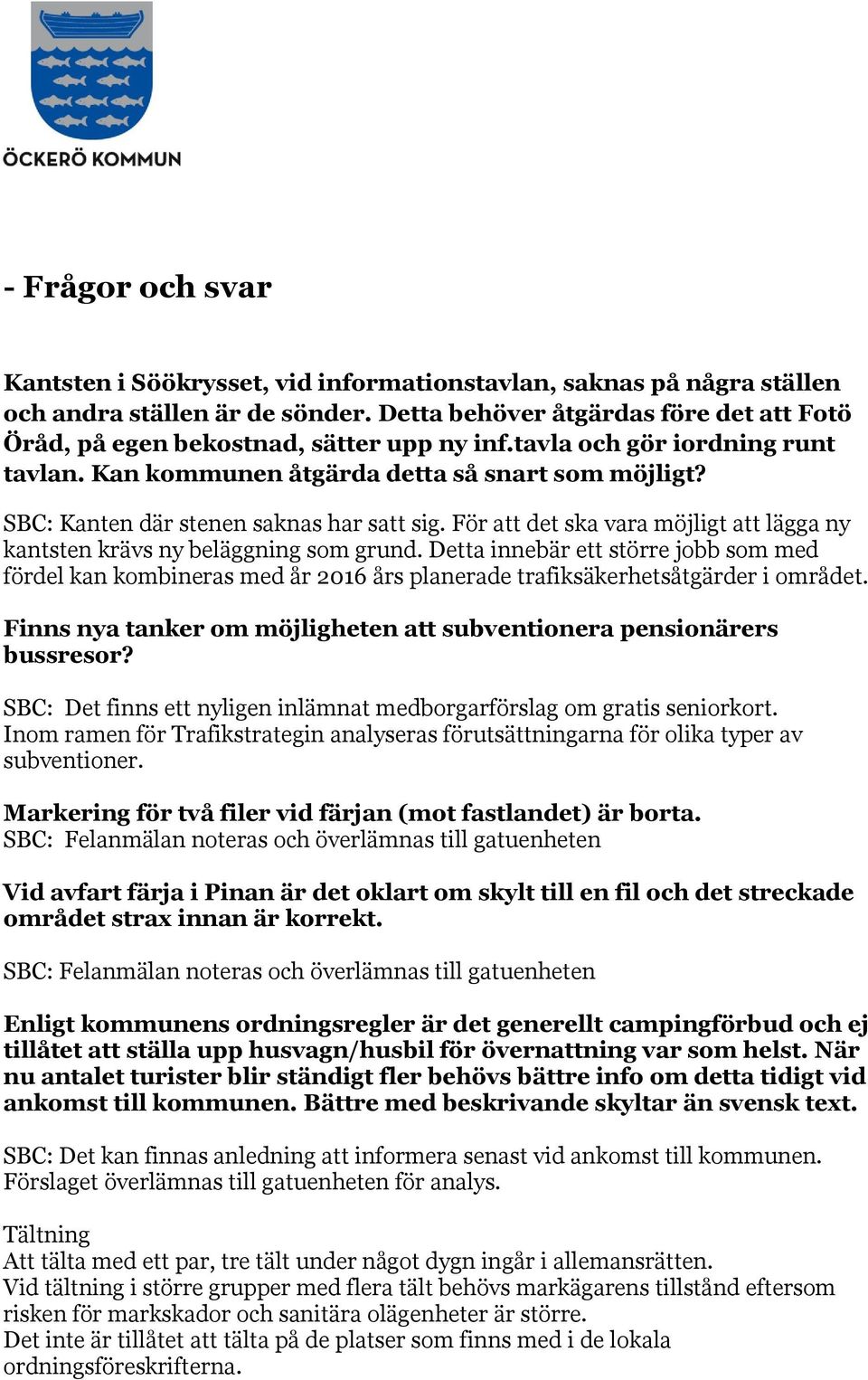 SBC: Kanten där stenen saknas har satt sig. För att det ska vara möjligt att lägga ny kantsten krävs ny beläggning som grund.