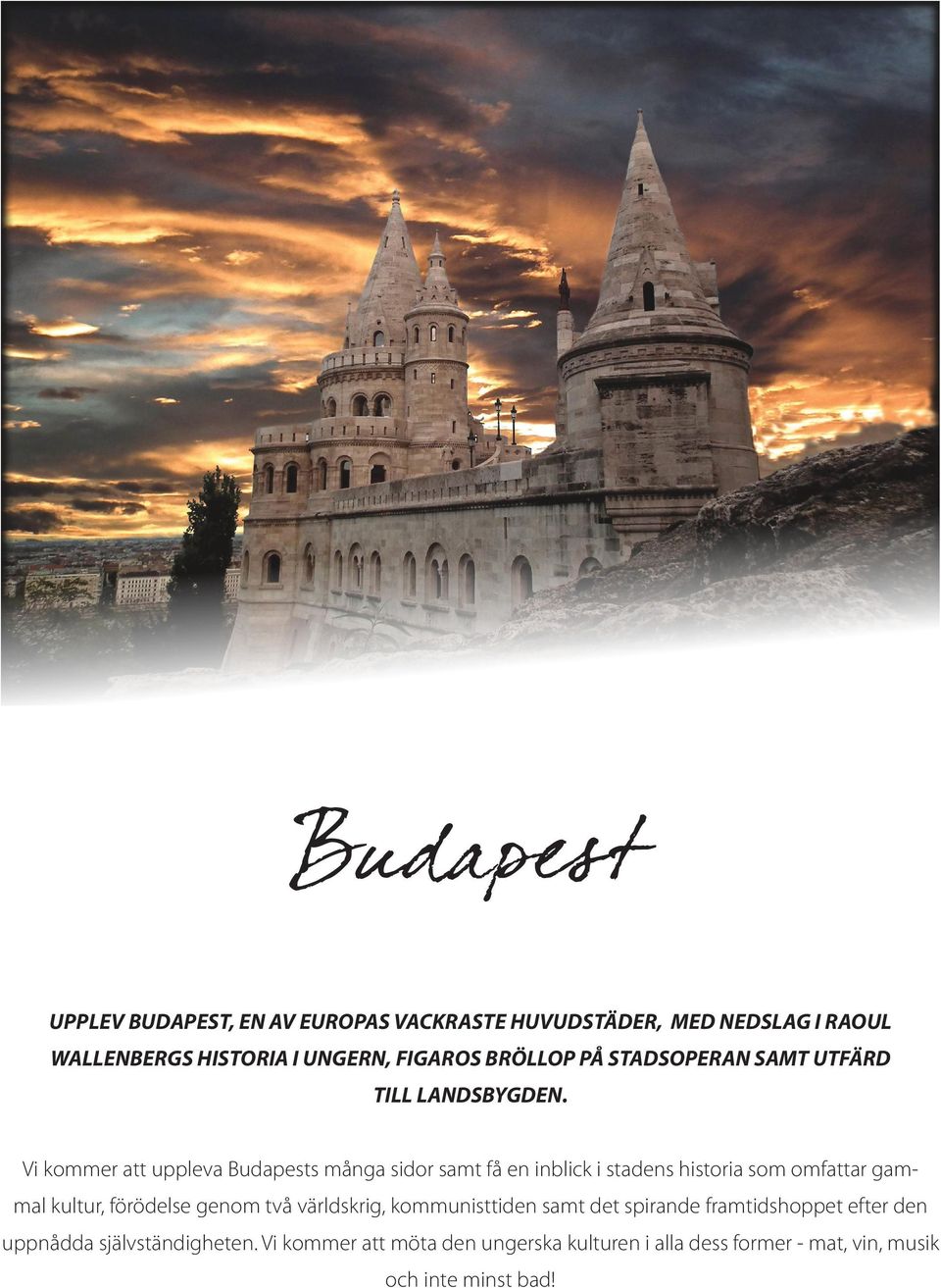 Vi kommer att uppleva Budapests många sidor samt få en inblick i stadens historia som omfattar gammal kultur, förödelse