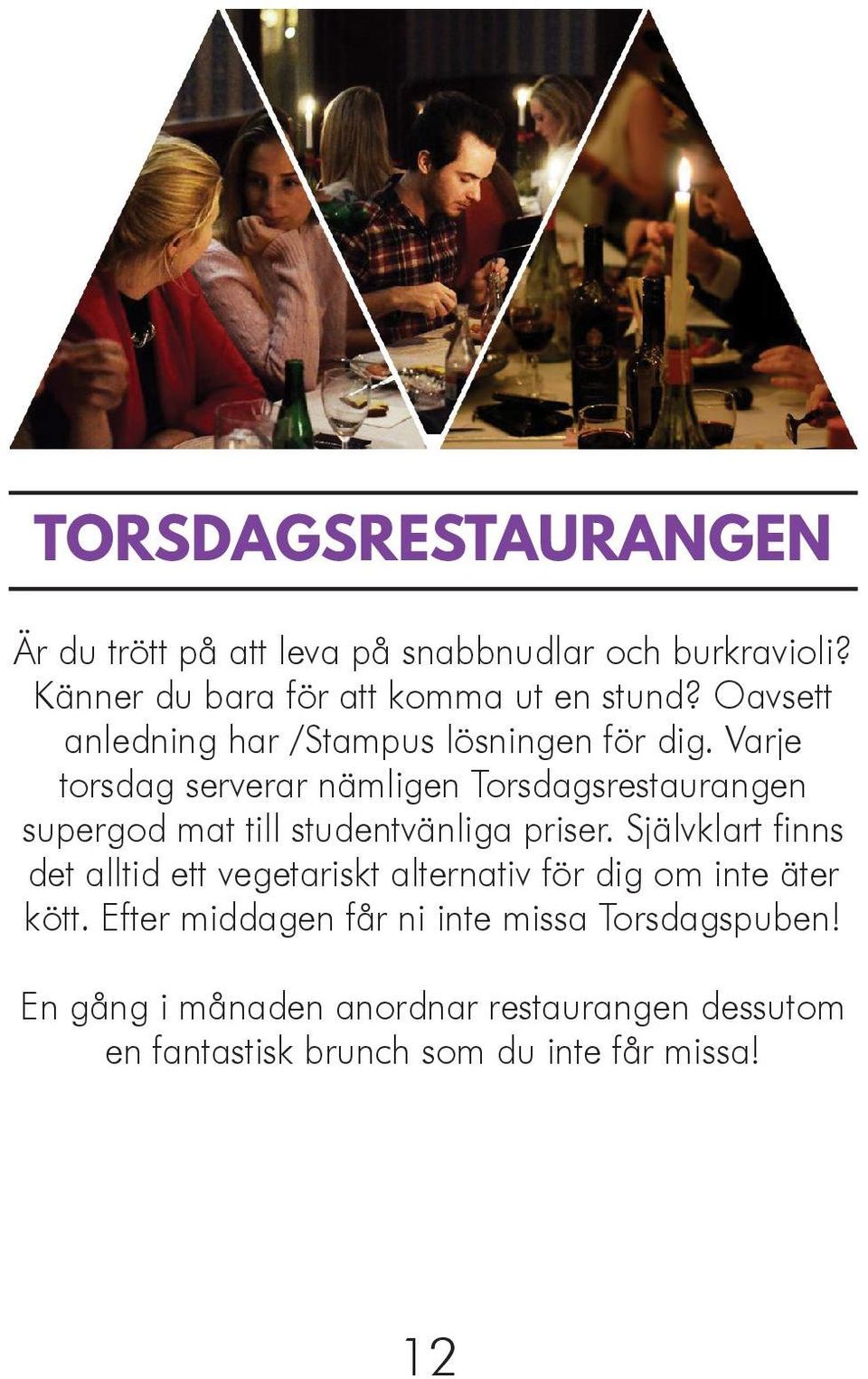 Varje torsdag serverar nämligen Torsdagsrestaurangen supergod mat till studentvänliga priser.