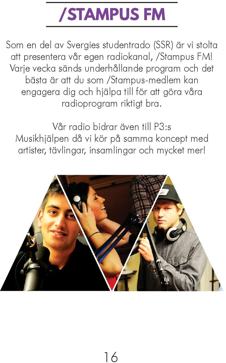 Varje vecka sänds underhållande program och det bästa är att du som /Stampus-medlem kan engagera dig