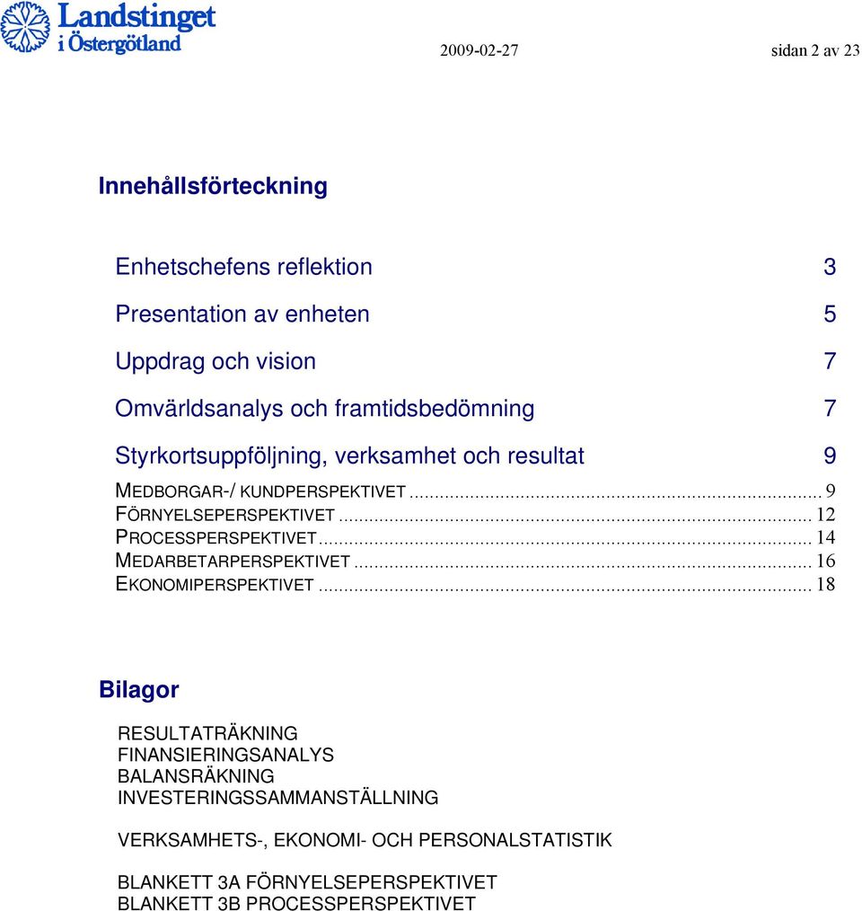 .. 12 PROCESSPERSPEKTIVET... 14 MEDARBETARPERSPEKTIVET... 16 EKONOMIPERSPEKTIVET.