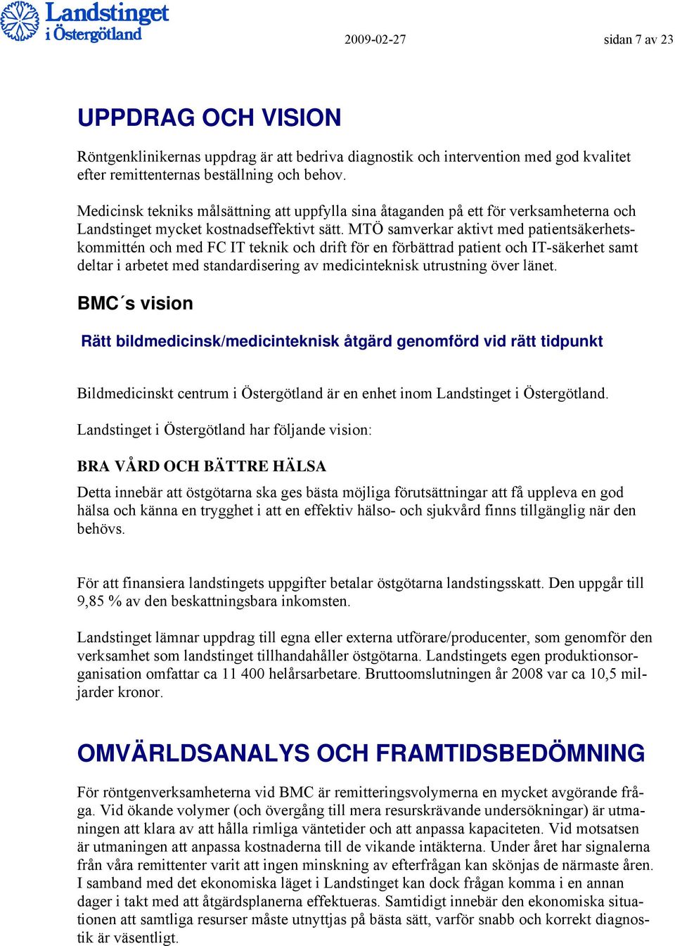 MTÖ samverkar aktivt med patientsäkerhetskommittén och med FC IT teknik och drift för en förbättrad patient och IT-säkerhet samt deltar i arbetet med standardisering av medicinteknisk utrustning över