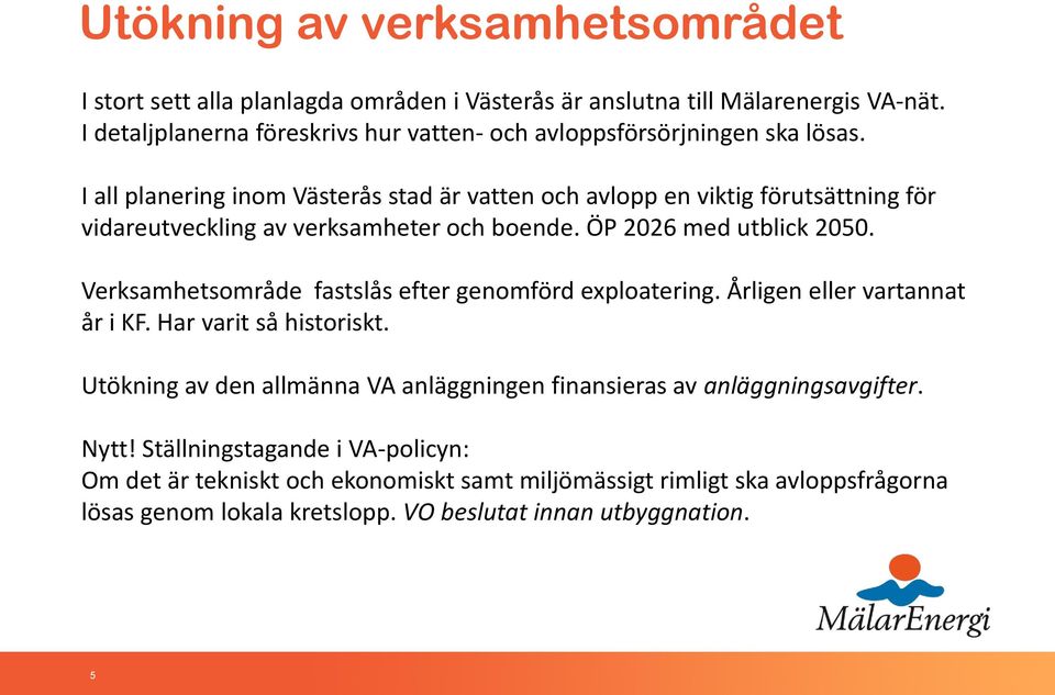 I all planering inom Västerås stad är vatten och avlopp en viktig förutsättning för vidareutveckling av verksamheter och boende. ÖP 2026 med utblick 2050.