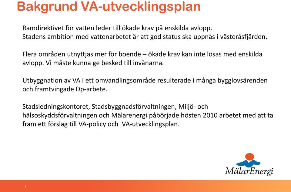 Flera områden utnyttjas mer för boende ökade krav kan inte lösas med enskilda avlopp. Vi måste kunna ge besked till invånarna.