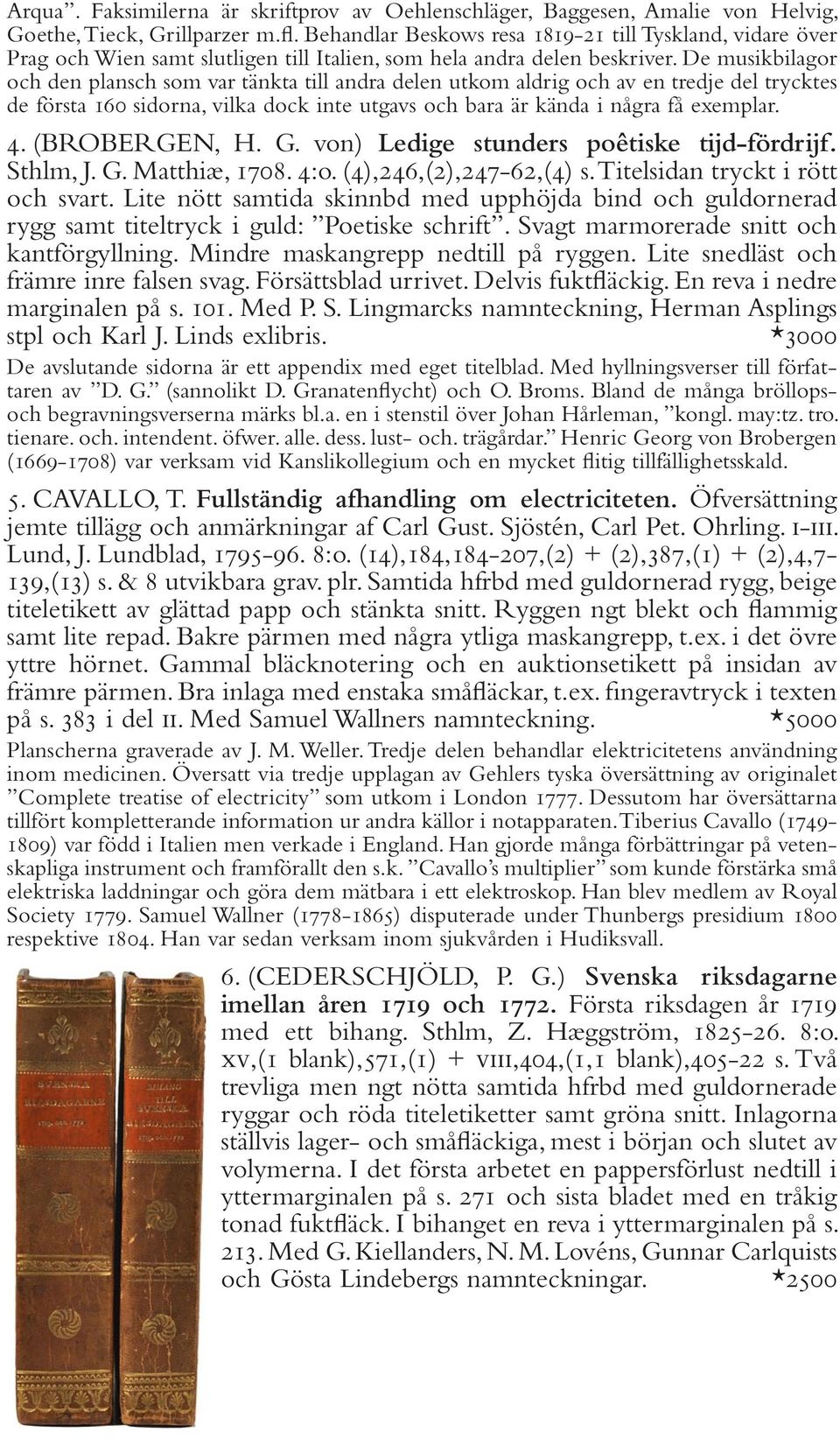 De musikbilagor och den plansch som var tänkta till andra delen utkom aldrig och av en tredje del trycktes de första 160 sidorna, vilka dock inte utgavs och bara är kända i några få exemplar. 4.