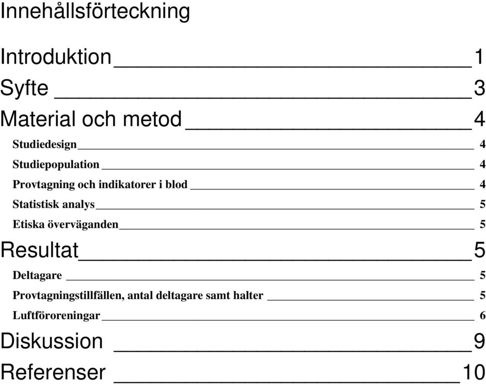 Statistisk analys 5 Etiska överväganden 5 Resultat 5 Deltagare 5