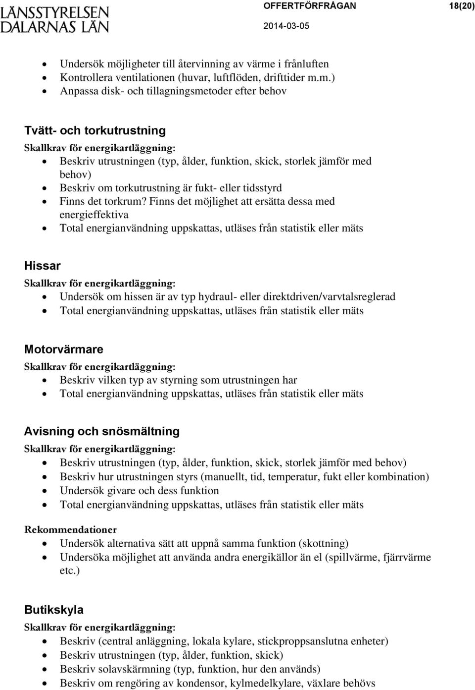 i frånluften Kontrollera ventilationen (huvar, luftflöden, drifttider m.
