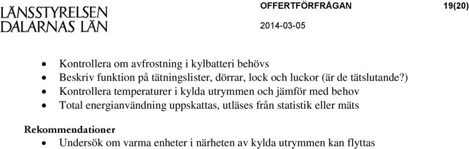 ) Kontrollera temperaturer i kylda utrymmen och jämför med behov Total energianvändning