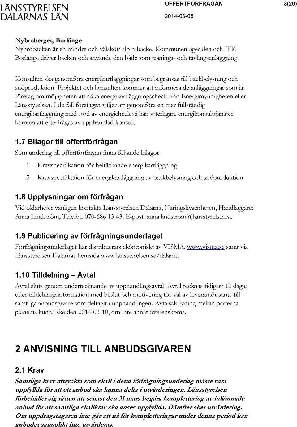 Konsulten ska genomföra energikartläggningar som begränsas till backbelysning och snöproduktion.