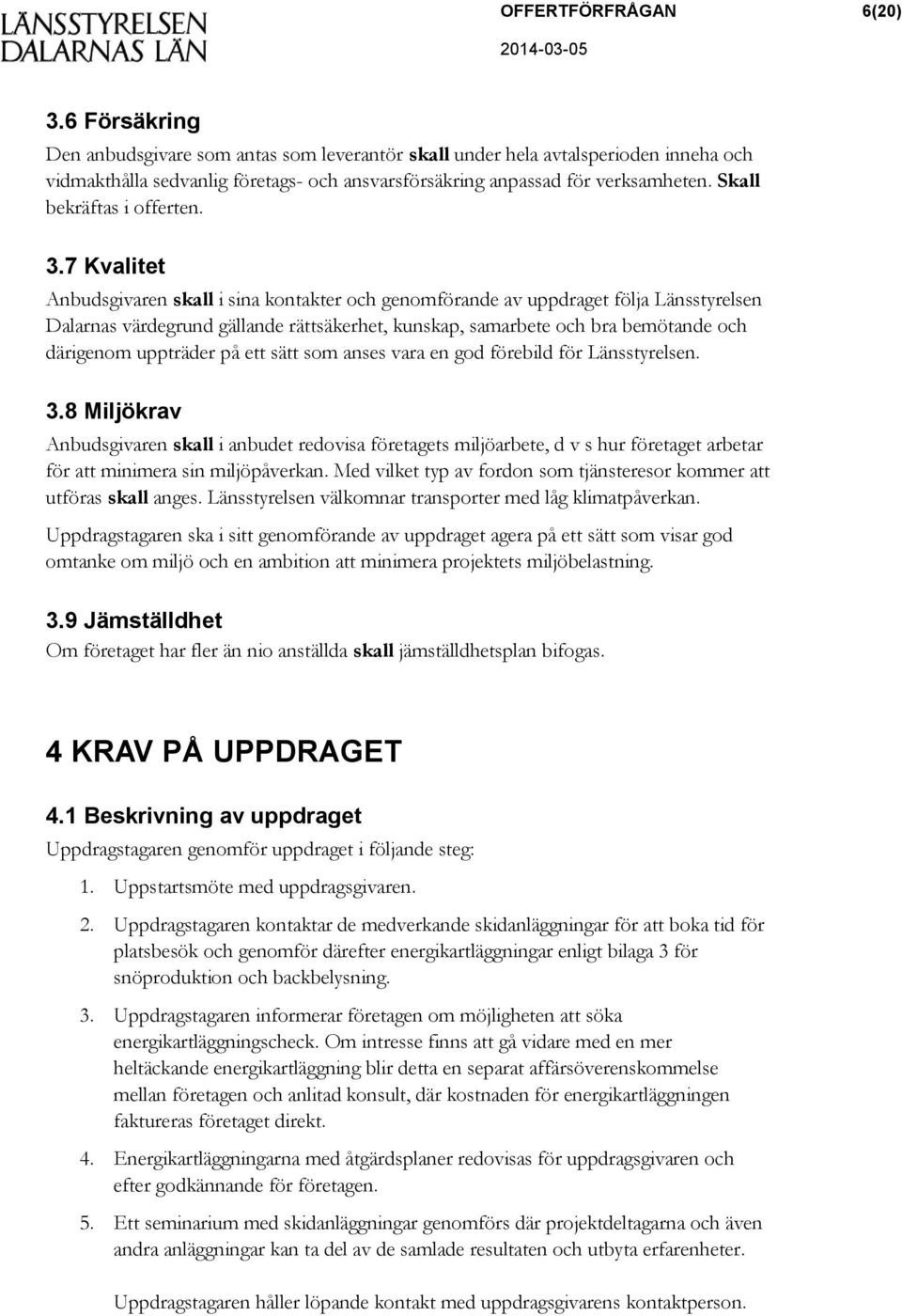 Skall bekräftas i offerten. 3.