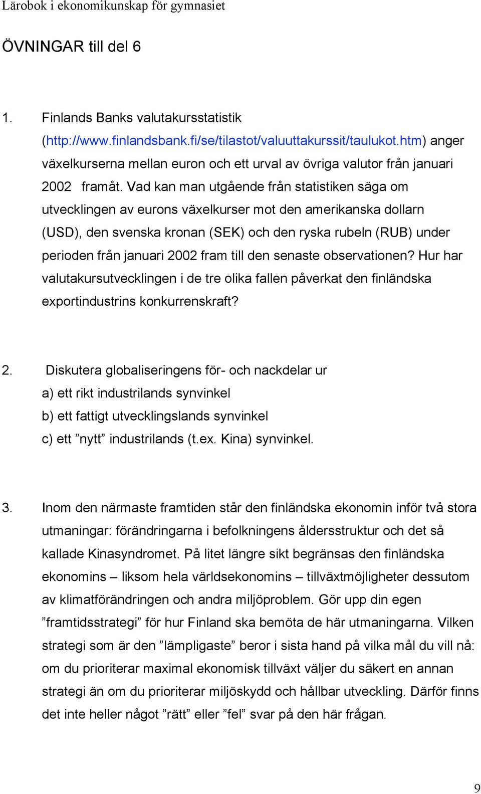 Vad kan man utgående från statistiken säga om utvecklingen av eurons växelkurser mot den amerikanska dollarn (USD), den svenska kronan (SEK) och den ryska rubeln (RUB) under perioden från januari