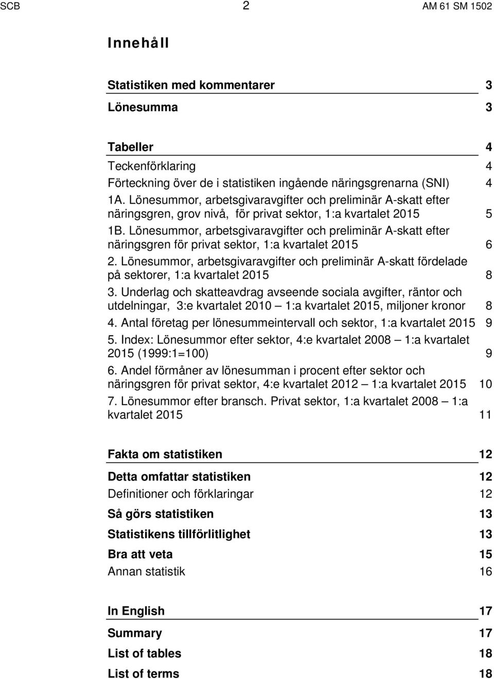 Lönesummor, arbetsgivaravgifter och preliminär A-skatt efter näringsgren för privat sektor, 1:a kvartalet 2015 6 2.