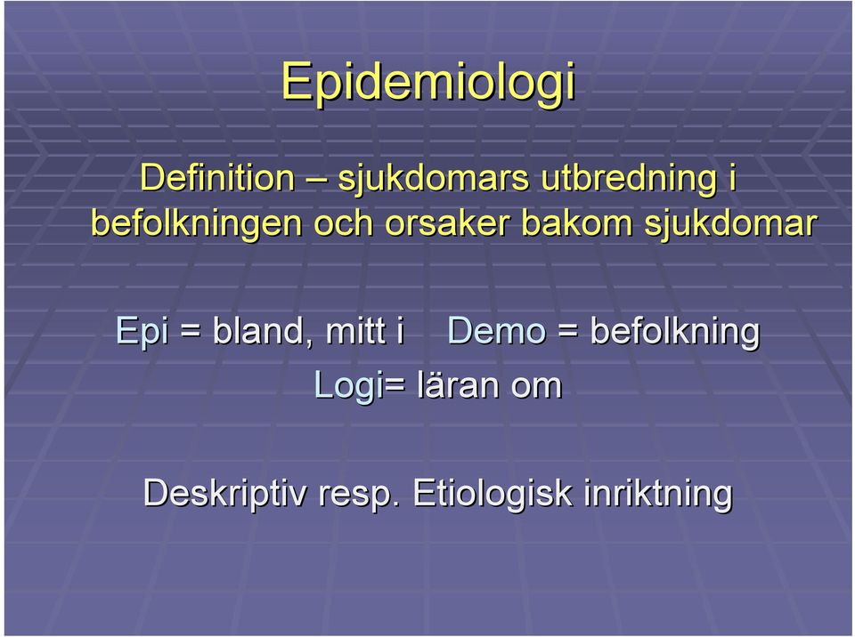 Epi = bland, mitt i Demo = befolkning Logi= =