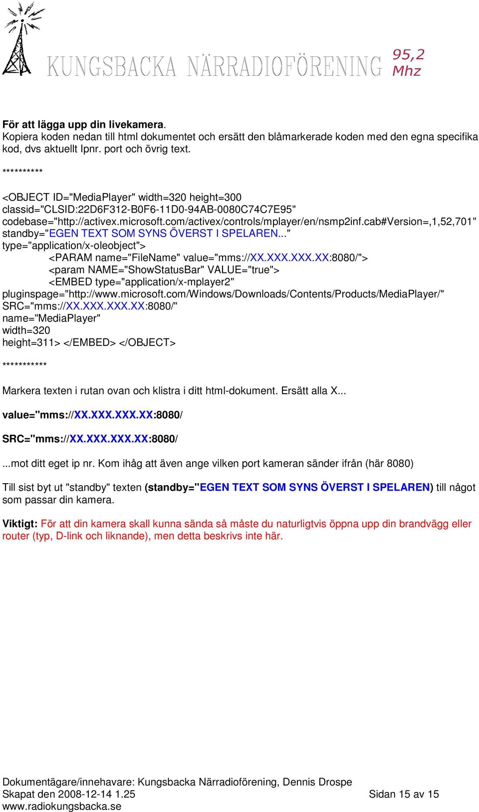 cab#version=,1,52,701" standby="egen TEXT SOM SYNS ÖVERST I SPELAREN..." type="application/x-oleobject"> <PARAM name="filename" value="mms://xx.xxx.