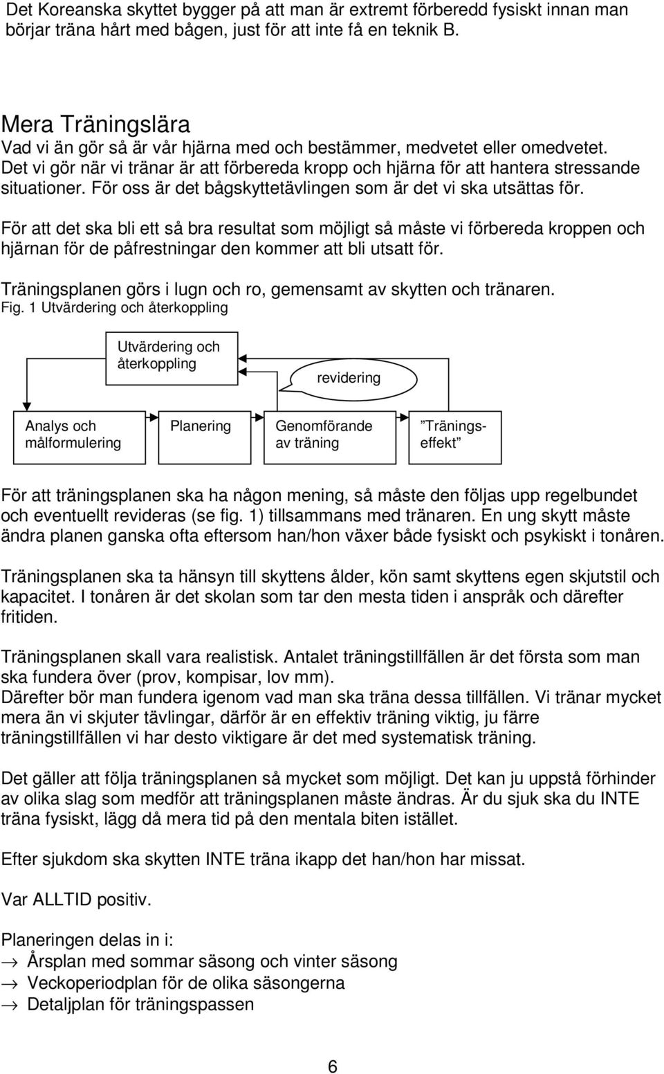 För oss är det bågskyttetävlingen som är det vi ska utsättas för.