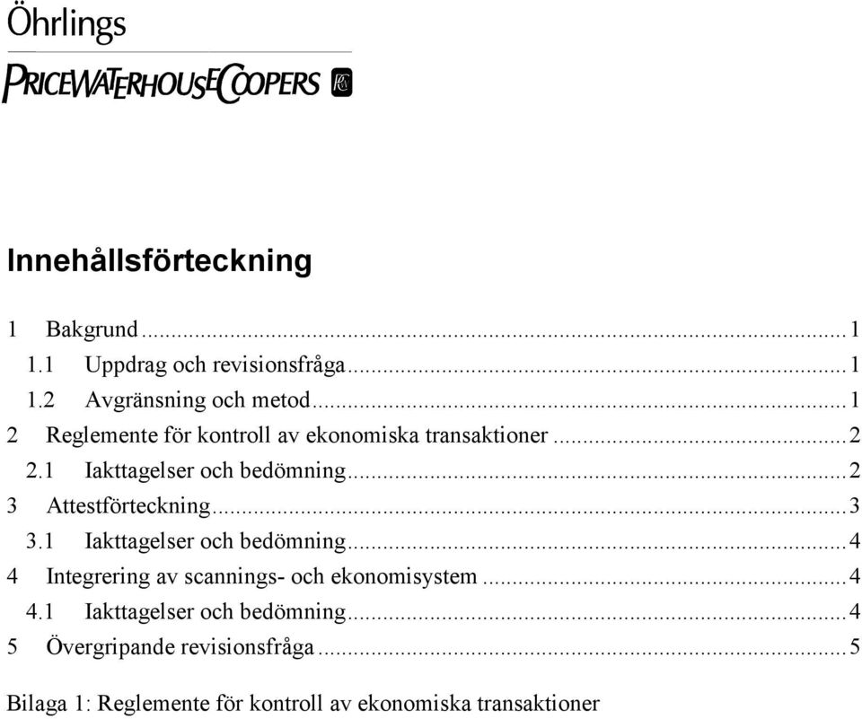 ..2 3 Attestförteckning...3 3.1 Iakttagelser och bedömning...4 4 Integrering av scannings- och ekonomisystem.