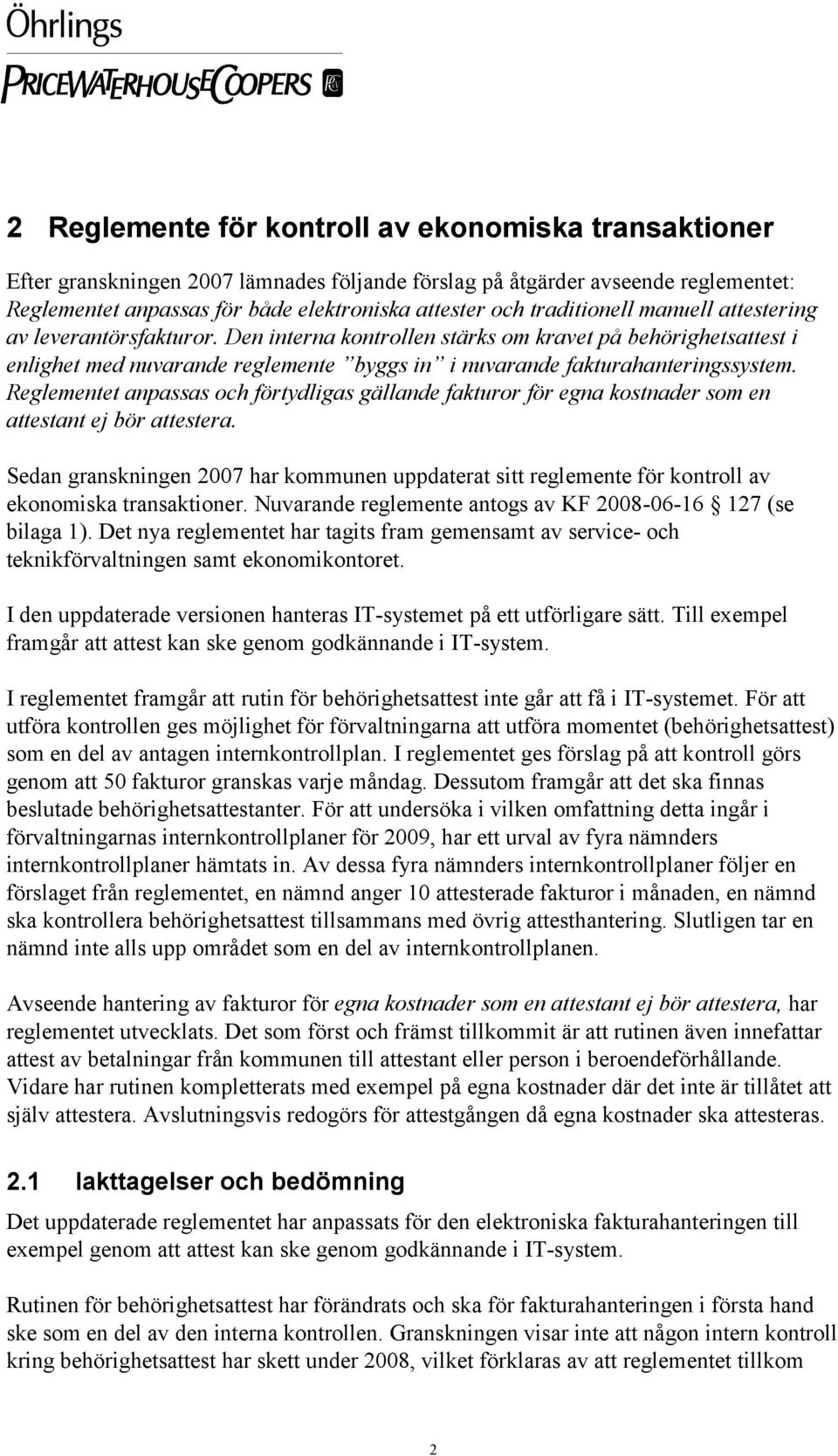 Reglementet anpassas och förtydligas gällande fakturor för egna kostnader som en attestant ej bör attestera.