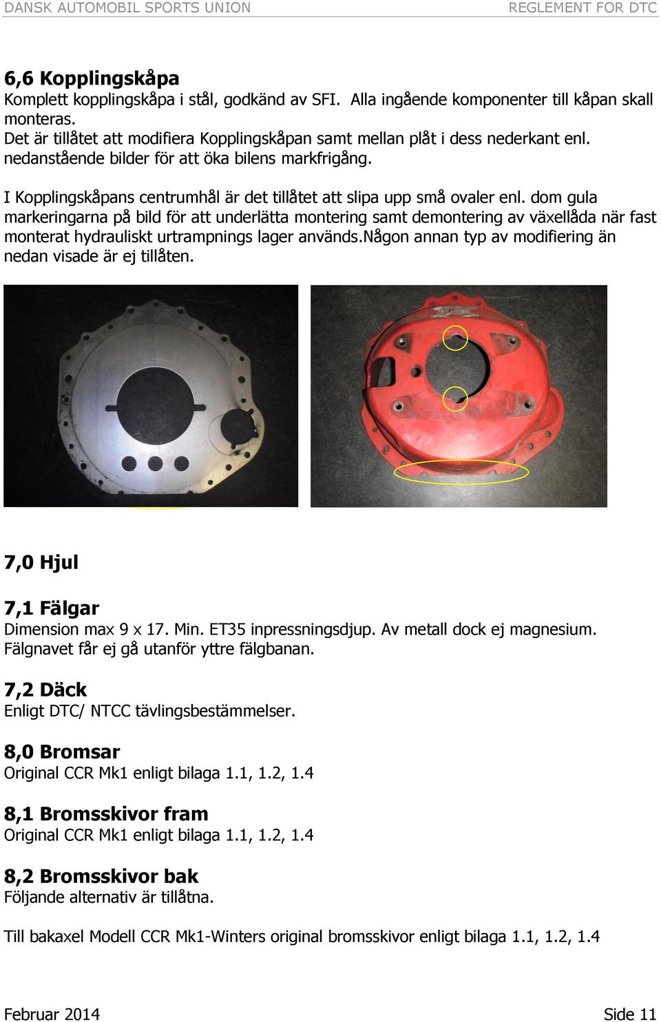 I Kopplingskåpans centrumhål är det tillåtet att slipa upp små ovaler enl.