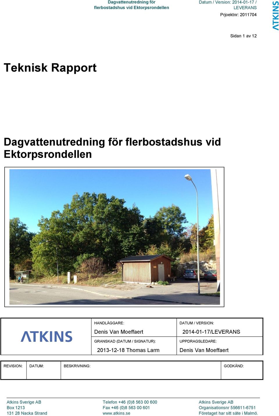 SIGNATUR): UPPDRAGSLEDARE: 2013-12-18 Thomas Larm Denis Van Moeffaert REVISION: DATUM: BESKRIVNING: GODKÄND: Atkins Sverige AB Telefon +46 (0)8 563