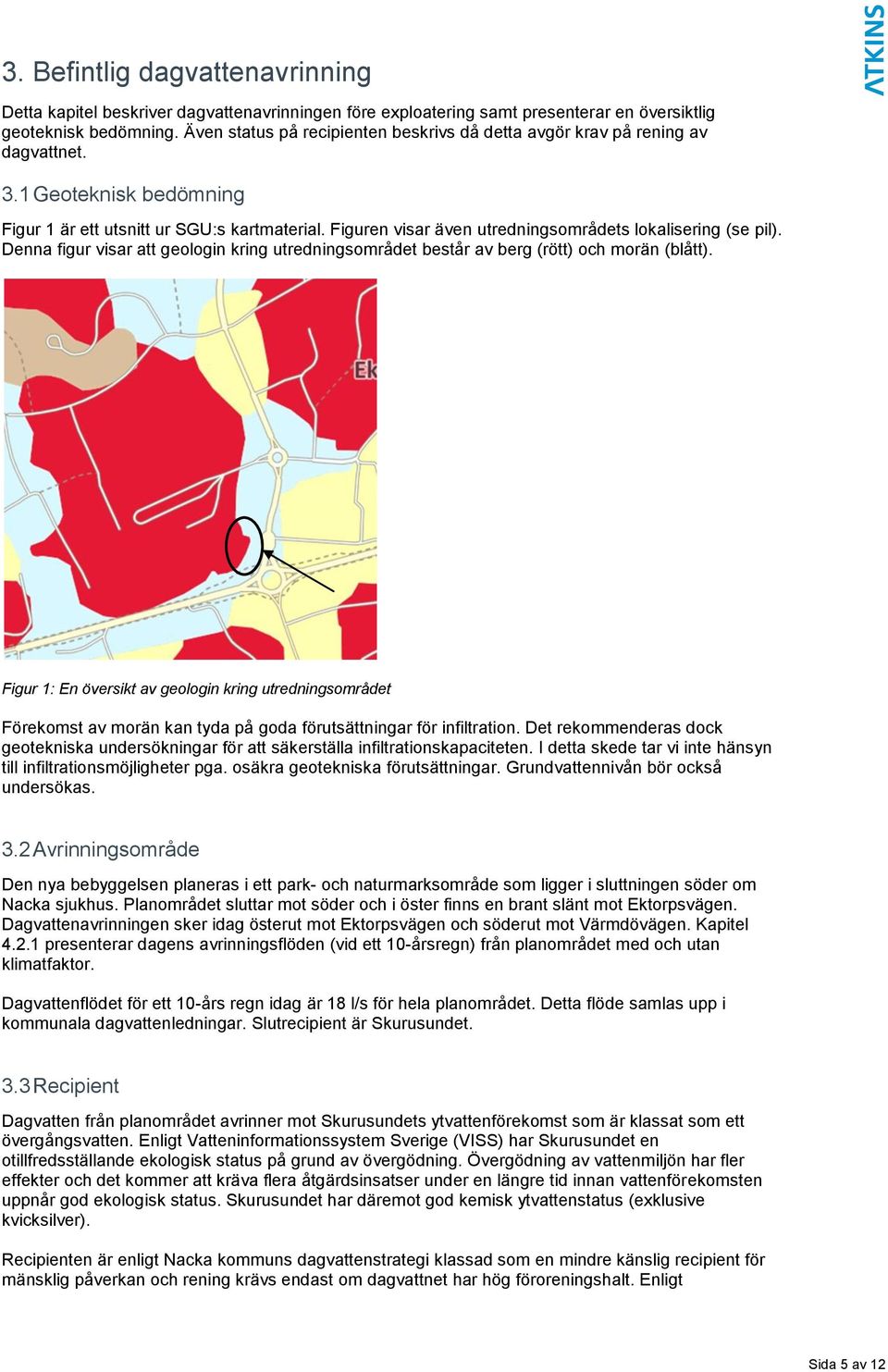 Figuren visar även utredningsområdets lokalisering (se pil). Denna figur visar att geologin kring utredningsområdet består av berg (rött) och morän (blått).