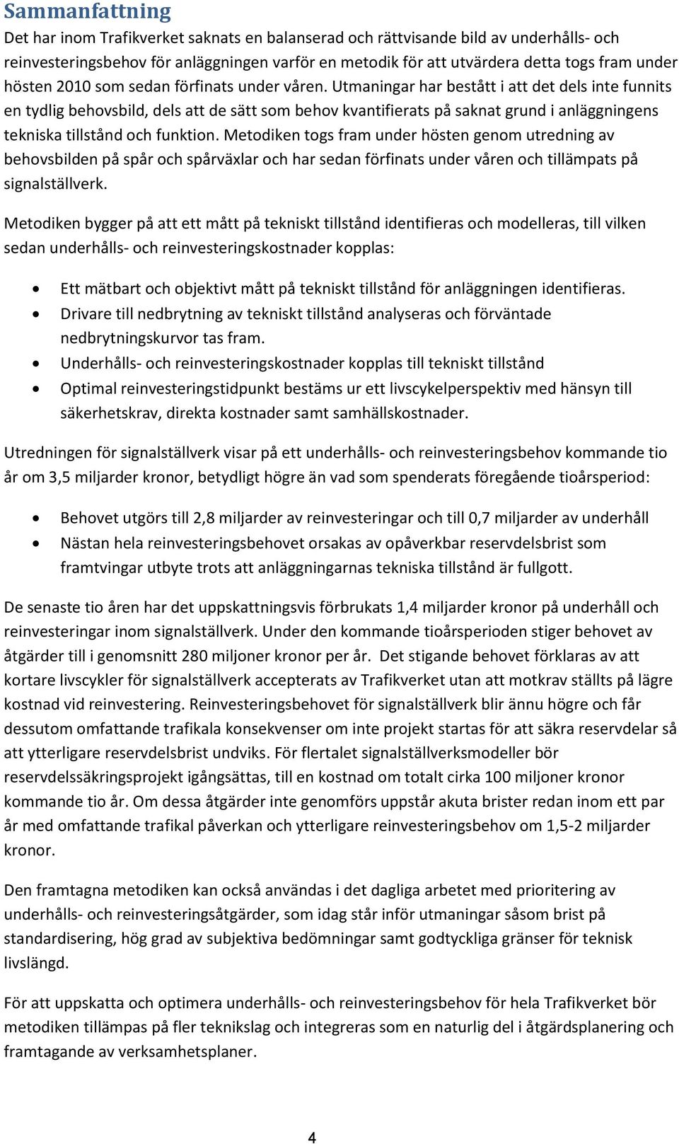 Utmaningar har bestått i att det dels inte funnits en tydlig behovsbild, dels att de sätt som behov kvantifierats på saknat grund i anläggningens tekniska tillstånd och funktion.