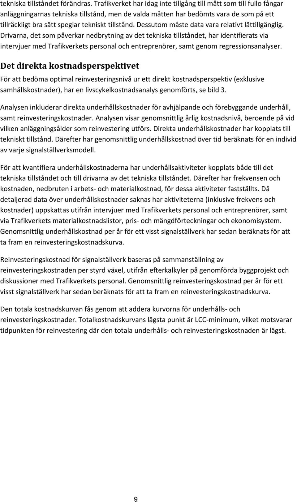 tillstånd. Dessutom måste data vara relativt lättillgänglig.