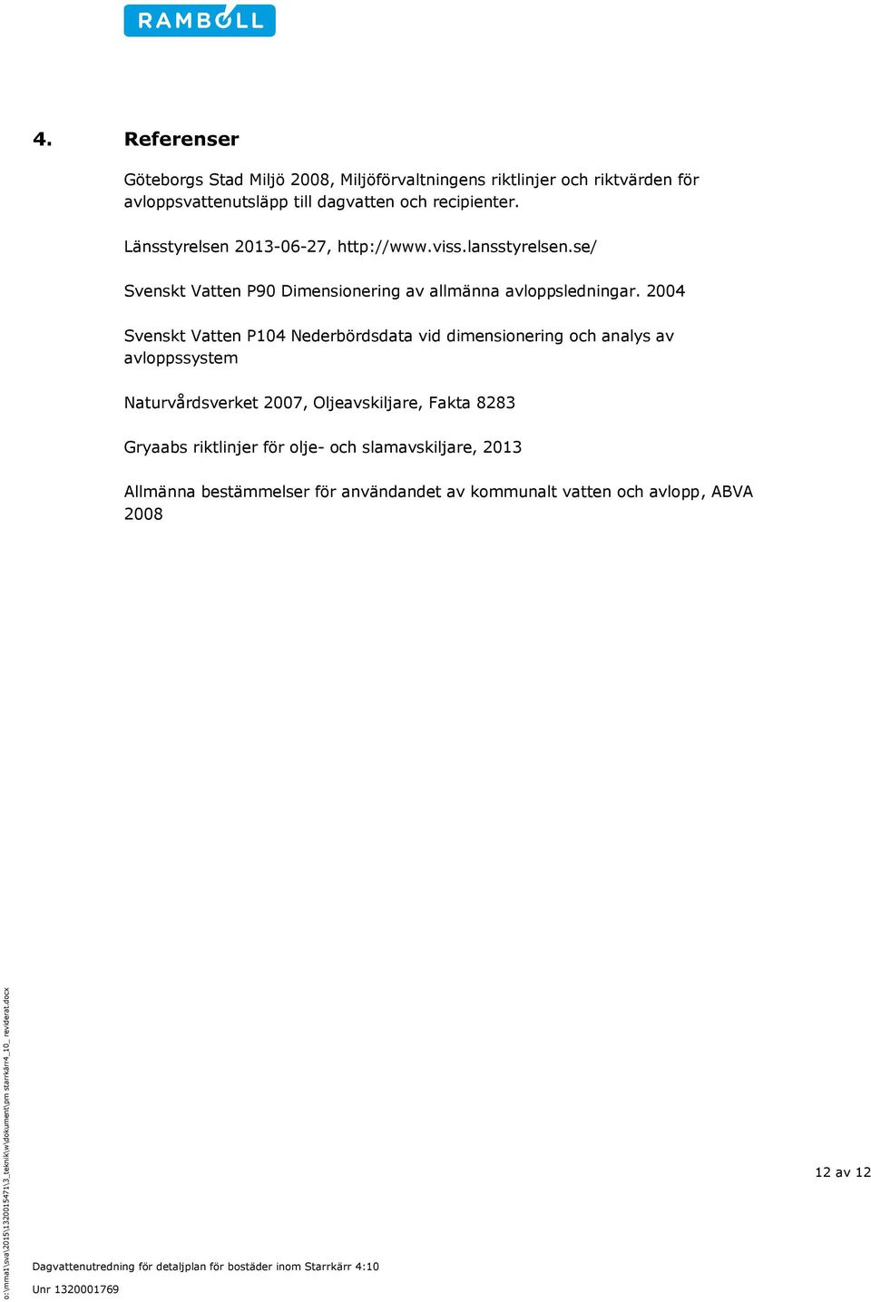 2004 Svenskt Vatten P104 Nederbördsdata vid dimensionering och analys av avloppssystem Naturvårdsverket 2007, Oljeavskiljare, Fakta 8283