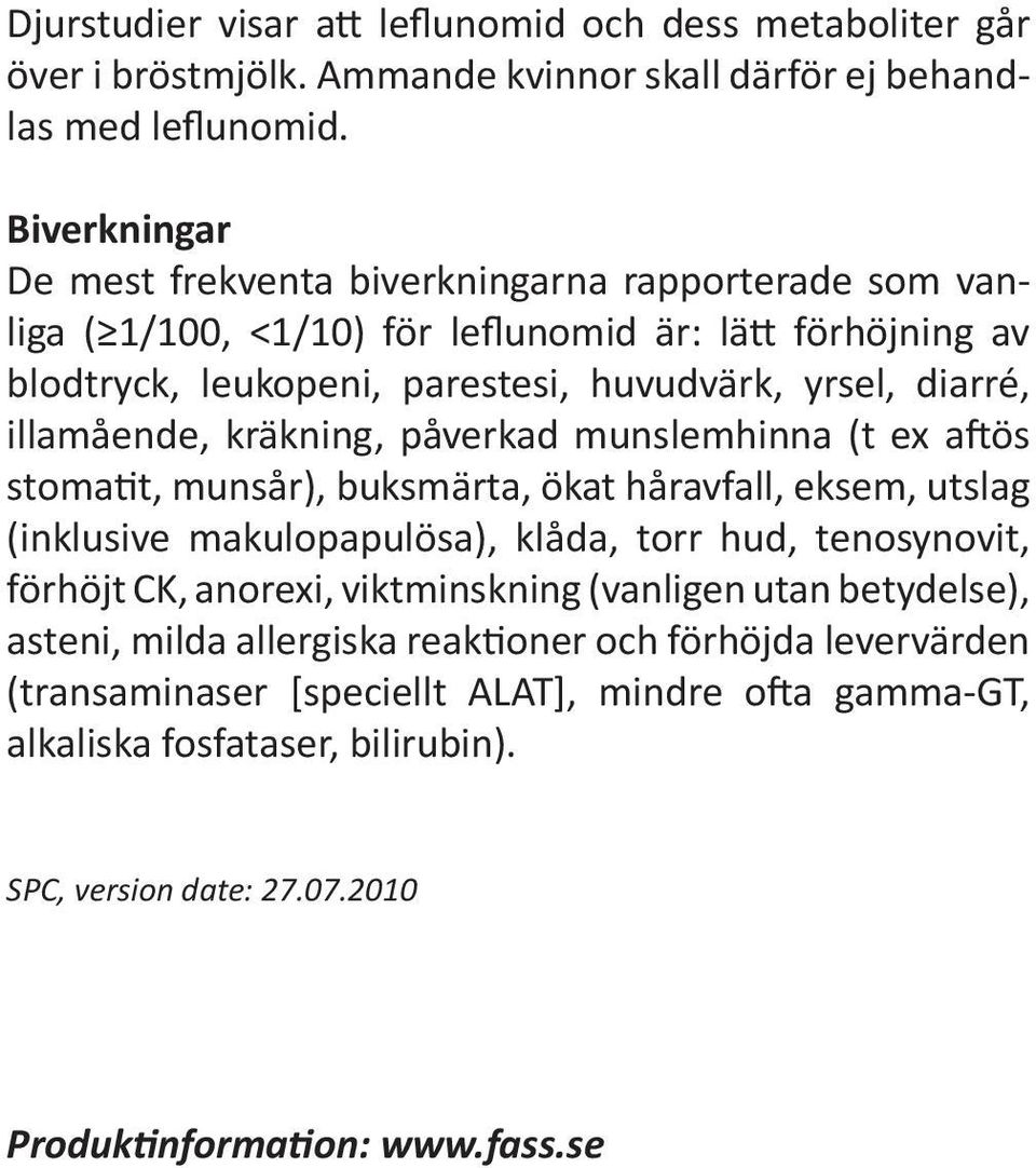 illamående, kräkning, påverkad munslemhinna (t ex aftös stomatit, munsår), buksmärta, ökat håravfall, eksem, utslag (inklusive makulopapulösa), klåda, torr hud, tenosynovit, förhöjt CK,