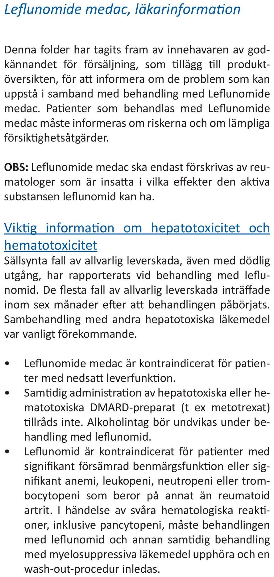 OBS: Leflunomide medac ska endast förskrivas av reumatologer som är insatta i vilka effekter den aktiva substansen leflunomid kan ha.