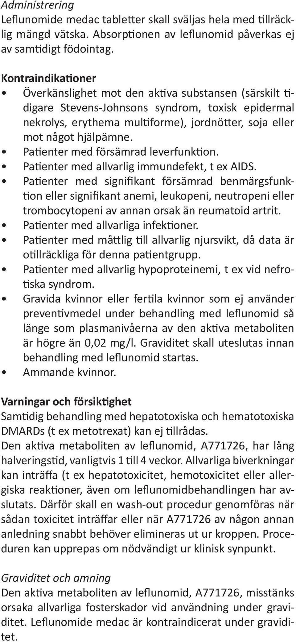 Patienter med försämrad leverfunktion. Patienter med allvarlig immundefekt, t ex AIDS.