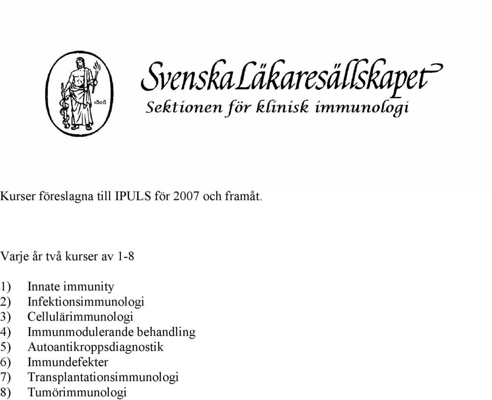 Infektionsimmunologi 3) Cellulärimmunologi 4) Immunmodulerande