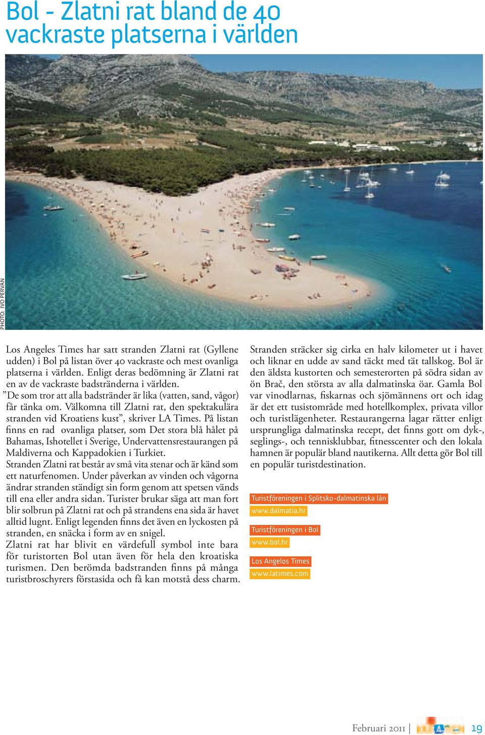 Välkomna till Zlatni rat, den spektakulära stranden vid Kroatiens kust, skriver LA Times.