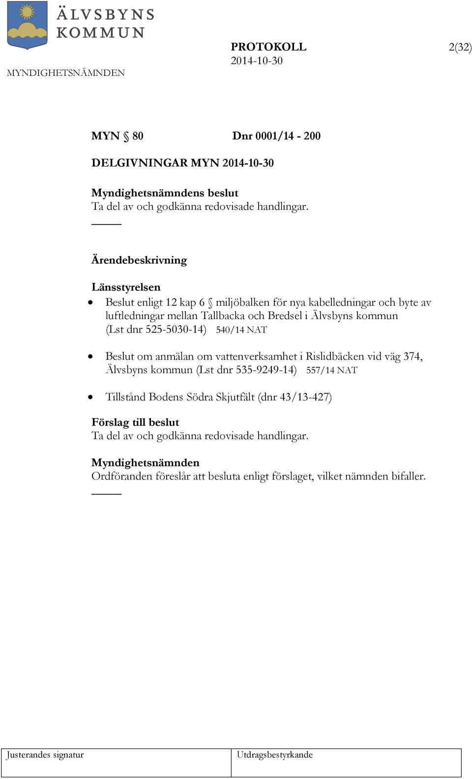 Älvsbyns kommun (Lst dnr 525-5030-14) 540/14 NAT Beslut om anmälan om vattenverksamhet i Rislidbäcken vid väg 374, Älvsbyns kommun (Lst dnr 535-9249-14)