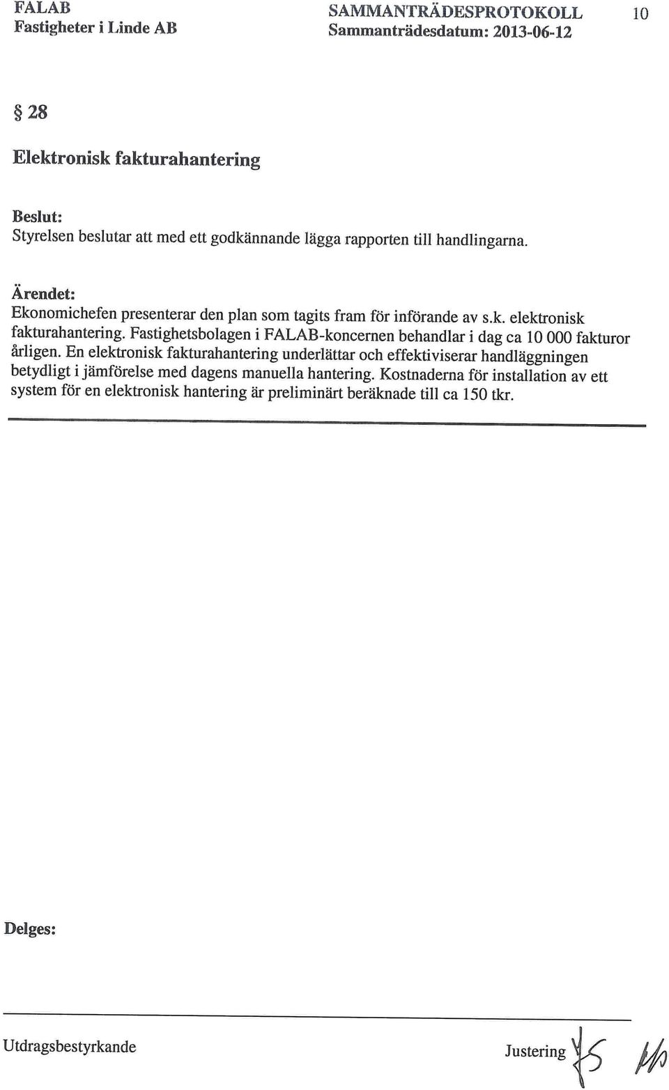 Fastighetsbolagen i FALAB-koncernen behandlar i dag ca 10 000 fakturor årligen.