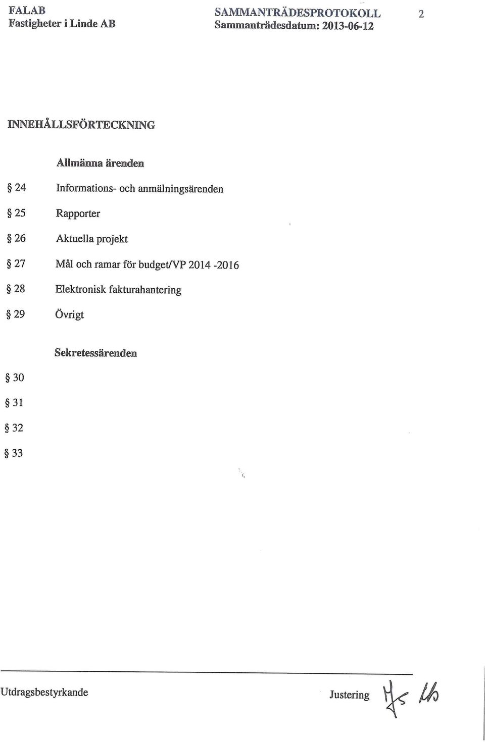 Aktuella projekt 27 Mål och ramar för budget/vp 2014-2016 28