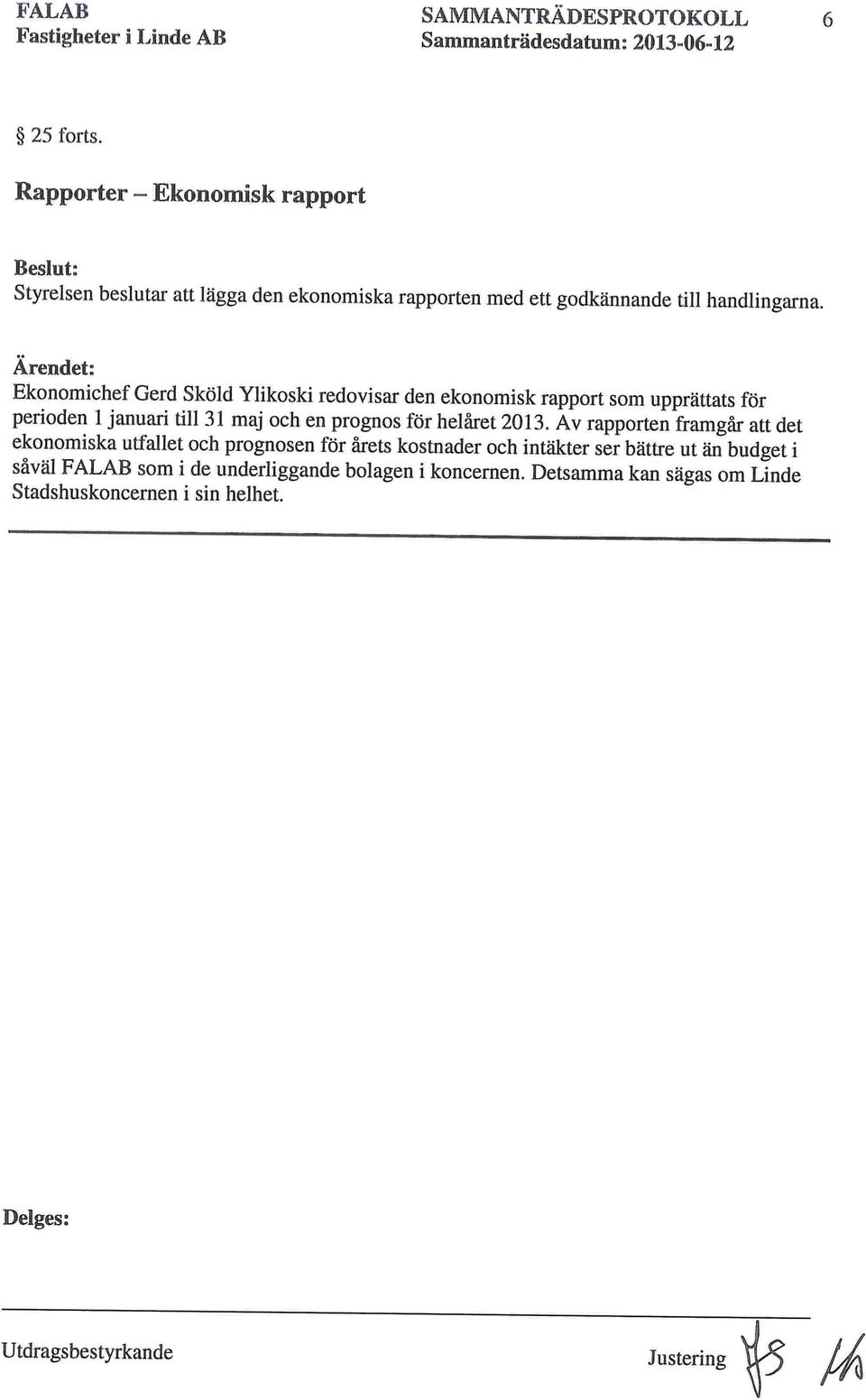 Ärendet: Ekonomichef Gerd Sköld Ylikoski redovisar den ekonomisk rapport som upprättats för perioden 1 januari till 31 maj och en prognos