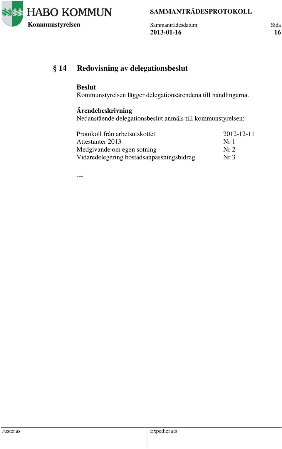 Nedanstående delegationsbeslut anmäls till kommunstyrelsen: Protokoll från