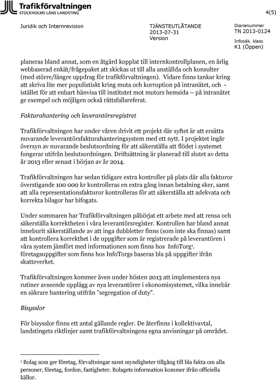 Vidare finns tankar kring att skriva lite mer populistiskt kring muta och korruption på intranätet, och - istället för att enbart hänvisa till institutet mot mutors hemsida på intranätet ge exempel