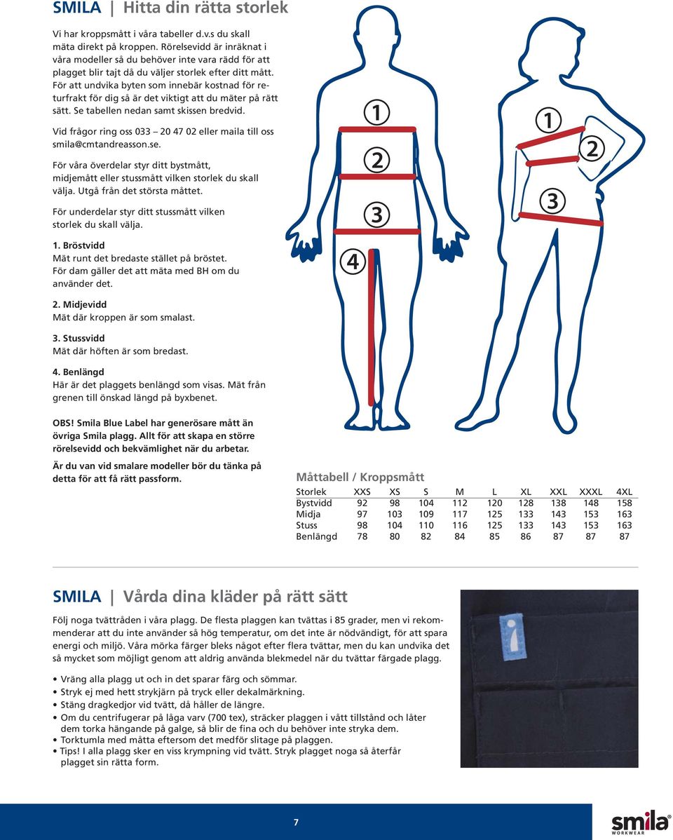 För att undvika byten som innebär kostnad för returfrakt för dig så är det viktigt att du mäter på rätt sätt. Se tabellen nedan samt skissen bredvid.