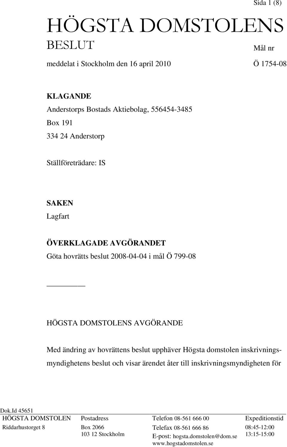 hovrättens beslut upphäver Högsta domstolen inskrivningsmyndighetens beslut och visar ärendet åter till inskrivningsmyndigheten för Dok.