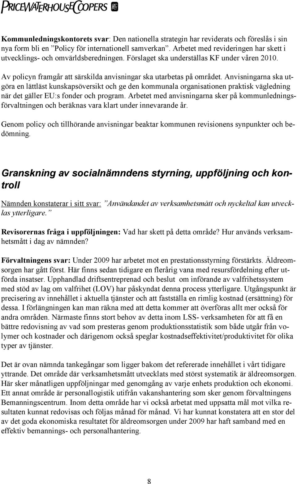 Anvisningarna ska utgöra en lättläst kunskapsöversikt och ge den kommunala organisationen praktisk vägledning när det gäller EU:s fonder och program.