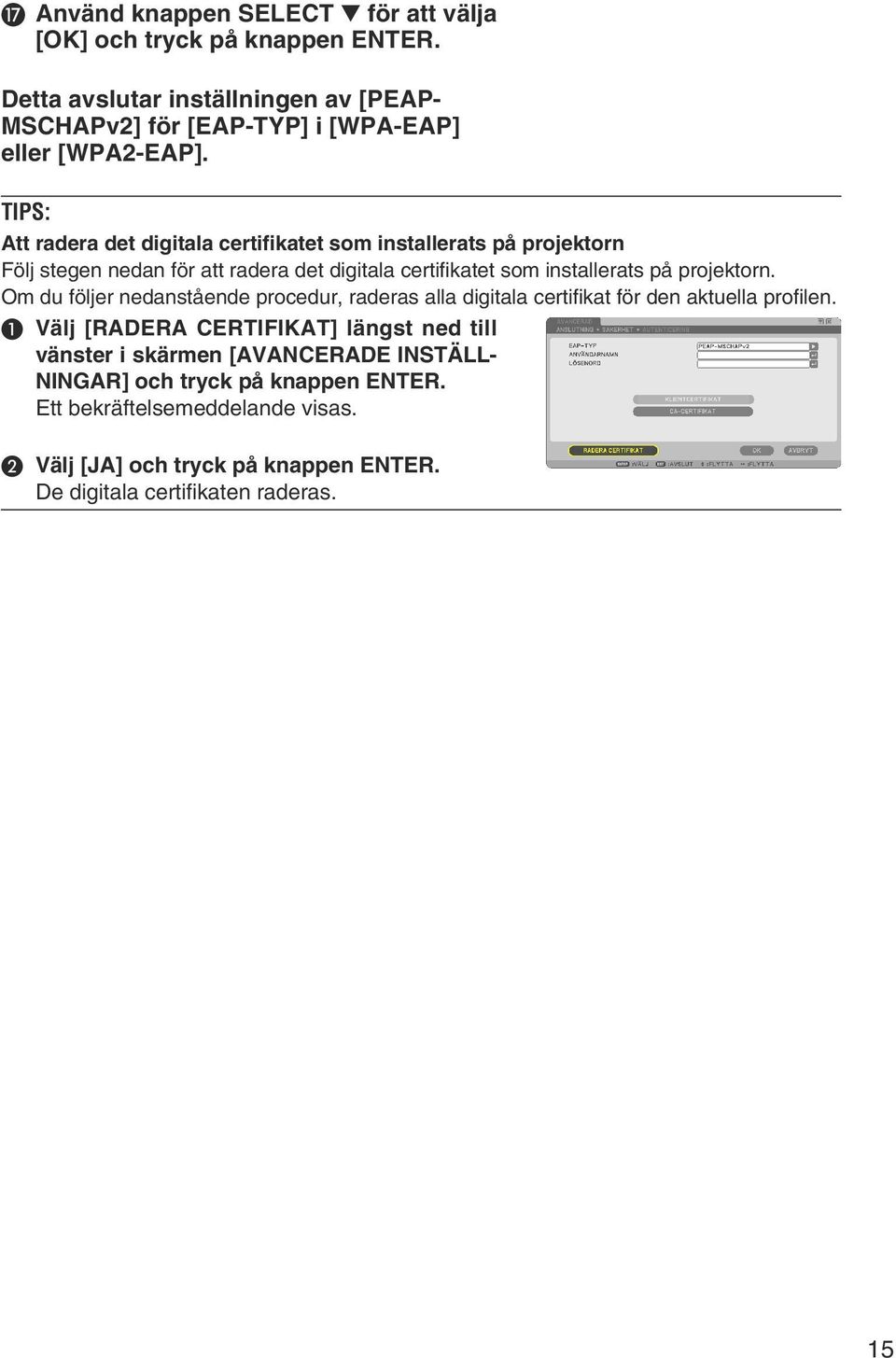 på projektorn. Om du följer nedanstående procedur, raderas alla digitala certifikat för den aktuella profilen.